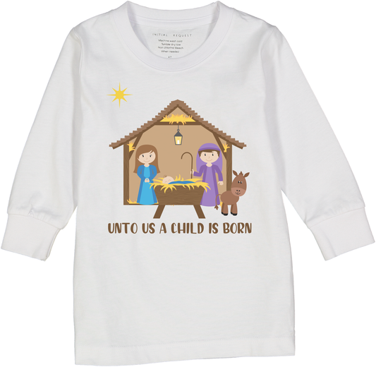 Unto Us a Child is Born Long Sleeve too for Boys & Girls Christmas