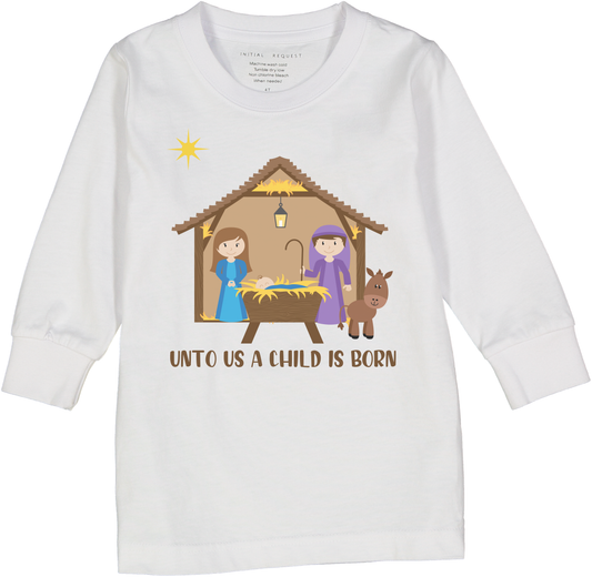 Unto Us a Child is Born Long Sleeve too for Boys & Girls Christma